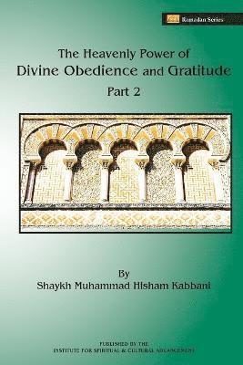 Shaykh Muhammad Hisham Kabbani - Heavenly Power of Divine Obedience and Gratitude, Volume 2, Häftad