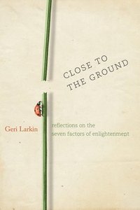 bokomslag Close to the Ground: Reflections on the Seven Factors of Enlightenment