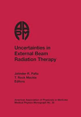Jatinder R. Palta, T. Rock Mackie - Uncertainties in External Beam Radiation Therapy, Inbunden