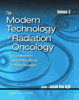 Jacob Van Dyk - Modern Technology of Radiation Oncology, Volume 3, Inbunden