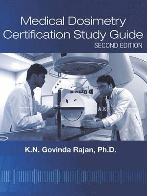 K.N. Govinda Rajan - Medical Dosimetry Certification Study Guide, Häftad