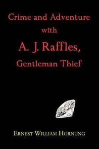 bokomslag Crime and Adventure with A. J. Raffles, Gentleman Thief