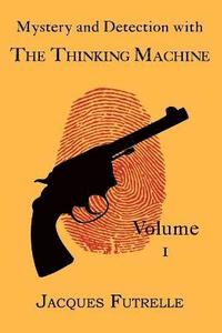 bokomslag Mystery and Detection with The Thinking Machine, Volume 1