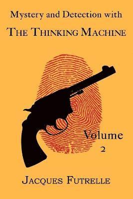 Jacques Futrelle - Mystery and Detection with The Thinking Machine, Volume 2, Häftad. Tillgänglighet: Lägg i varukorg