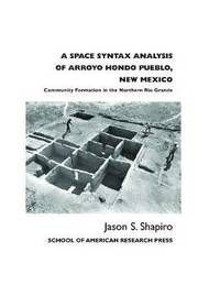 bokomslag A Space Syntax Analysis of Arroyo Hondo Pueblo, New Mexico