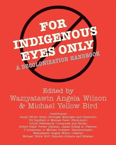 Waziyatawin Angela Wilson, Michael Yellow Bird - For Indigenous Eyes Only, Häftad