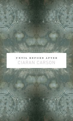 Ciaran Carson - Until Before After, Häftad