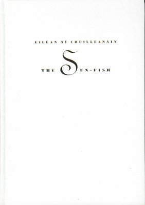 Eiléan Ní Chuilleanáin - The Sun-Fish, Inbunden
