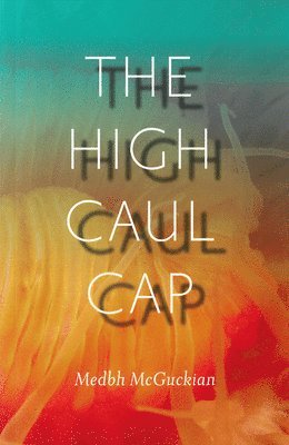 Medbh McGuckian - The High Caul Cap, Häftad