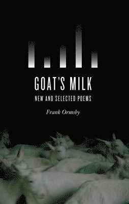 Frank Ormsby - Goat's Milk: New and Selected Poems, Häftad
