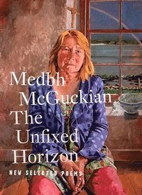 bokomslag The Unfixed Horizon: New Selected Poems