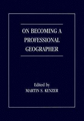 S. Kenzer, Martin, Martin S. Kenzer - On Becoming a Professional Geographer, Häftad