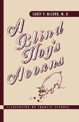 Carey P. McCord - Blind Hog's Acorns, Häftad