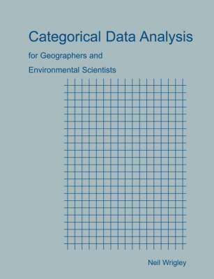 Neil, Wrigley, Neil Wrigley - Categorical Data Analysis for Geographers and Environmental Scientists, Häftad