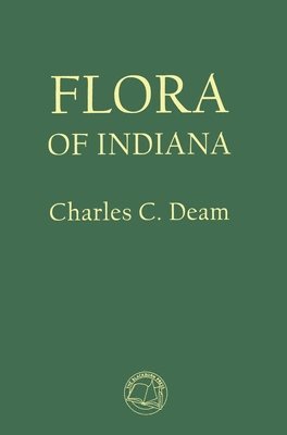Charles C Deam - Flora of Indiana, Inbunden