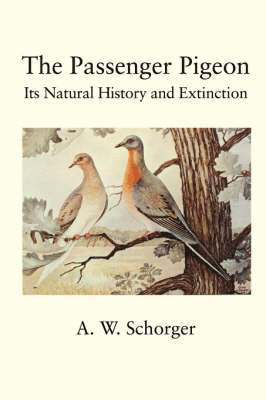 W. Schorger, A., A. W. Schorger - Passenger Pigeon, Häftad