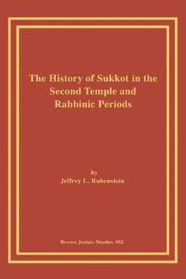 bokomslag The History of Sukkot in the Second Temple and Rabbinic Periods