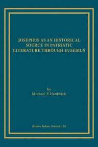 bokomslag Josephus as an Historical Source in Patristic Literature Through Eusebius