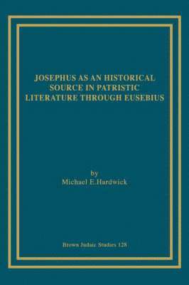 bokomslag Josephus as an Historical Source in Patristic Literature Through Eusebius