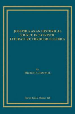 bokomslag Josephus as an Historical Source in Patristic Literature Through Eusebius