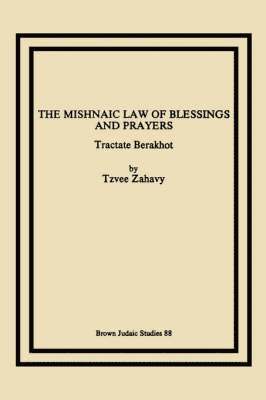 Tzvee Zahavy - Mishnaic Law of Blessings and Prayers, Häftad
