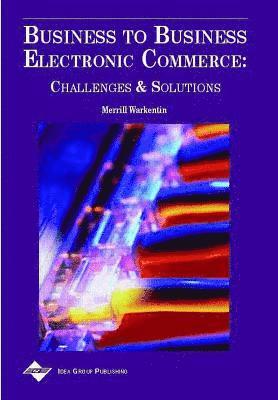 bokomslag Business to Business Electronic Commerce: Challenges and Solutions