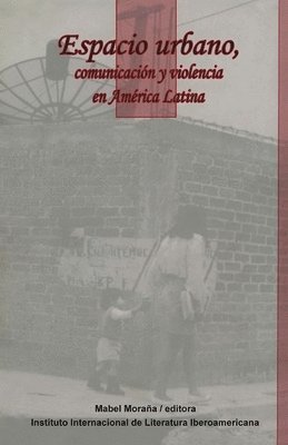 Mabel Moraña - Espacio urbano, comunicación y violencia en América Latina, Häftad