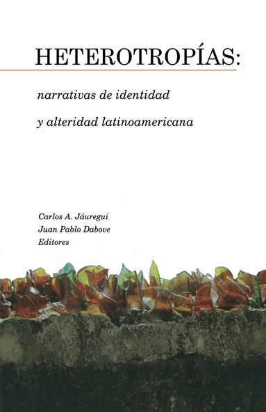 Carlos A. Jáuregui, Juan Pablo Dabove - Heterotropías: narrativas de identidad y alteridad latinoamericana, Häftad