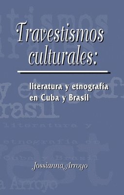 Travestismos culturales: literatura y etnografa en Cuba y Brasil 1
