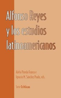 bokomslag Alfonso Reyes y Los Estudios Latinoamericanos