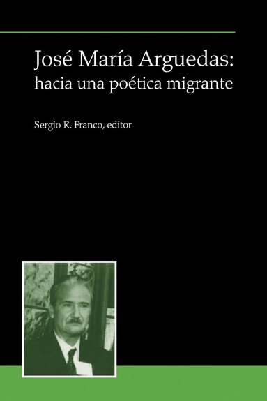 Sergio R. Franco - José María Arguedas: hacia una poética migrante, Häftad