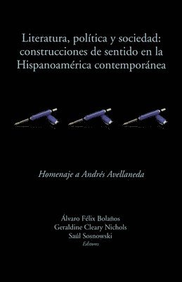 bokomslag Literatura, poltica y sociedad: construcciones de sentido en la Hispanoamrica contempornea