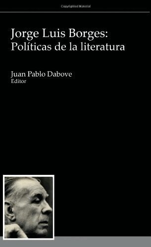 Juan Pablo Dabove - Jorge Luis Borges: Políticas de la literatura, Häftad