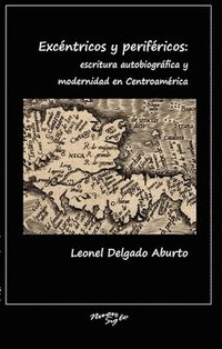 bokomslag Excntricos y perifricos: escritura autobiogrfica y modernidad en Centroamrica