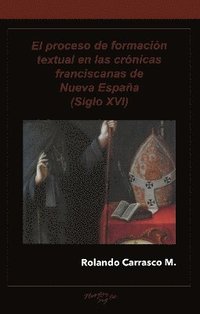 bokomslag El proceso de formacin textual en las crnicas franciscanas de Nueva Espaa (Siglo XVI)