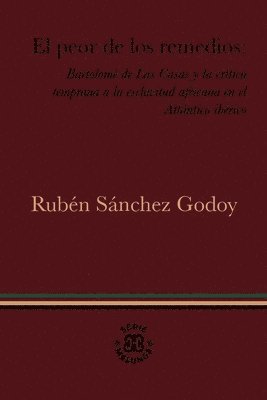 bokomslag El peor de los remedios: Bartolom de Las Casas y la crtica temprana a la esclavitud africana en el Atlntico ibrico