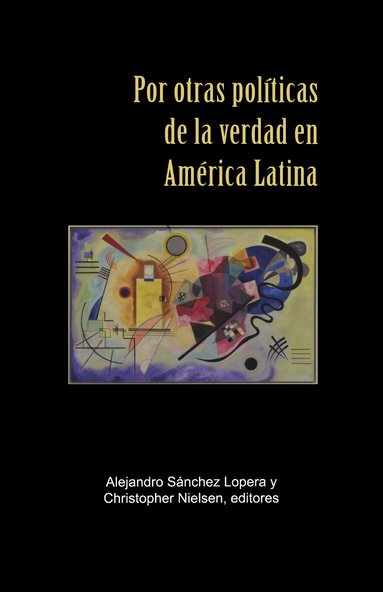 Alejandro Sánchez Lopera, Christopher Nielsen - Por otras políticas de la verdad en América Latina, Häftad