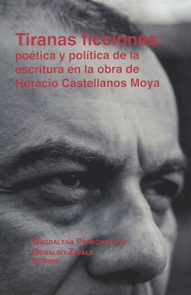 bokomslag Tiranas ficciones: poética y política de la escritura en la obra de Horacio Castellanos Moya