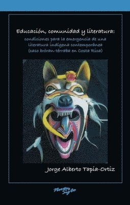 bokomslag Educacin, comunidad y literatura: condiciones para la emergencia de una literatura indgena contempornea (caso brran-trraba en Costa Rica)