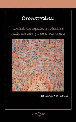 bokomslag Cronotopías: mediación de espacios identitarios a comienzos del siglo XX en Puerto Rico