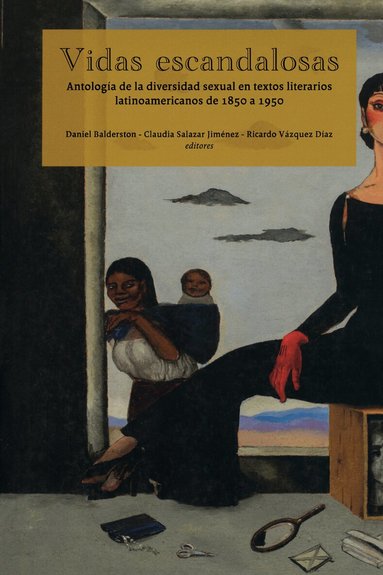 Daniel Balderston, Claudia Salazar Jiménez, Ricardo Vázquez Díaz - Vidas escandalosas. Antología de la diversidad sexual en textos literarios latinoamericanos de 1850 a 1950, Häftad