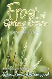 bokomslag Frost of Spring Green a Collection of Poetry