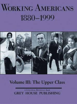 Scott Derks - Working Americans, 1880-1999 - Volume 3: The Upper Class, Inbunden