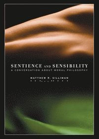bokomslag Sentience and Sensibility: A Conversation about Moral Philosophy
