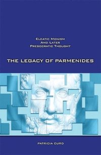 bokomslag The Legacy of Parmenides: Eleatic Monism and Later Presocratic Thought