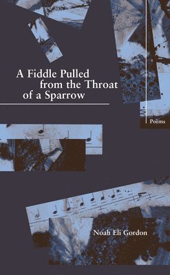A Fiddle Pulled from the Throat of a Sparrow 1