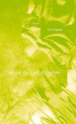 Lee Upton - Undid in the Land of Undone, Häftad