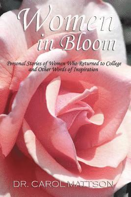 Women in Bloom: Personal Stories of Women Who Returned to College and Other Words of Inspiration 1