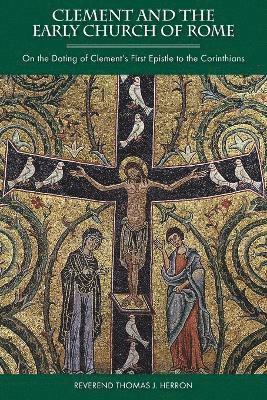 REV Thomas J Herron - Clement and the Early Church of Rome, Häftad