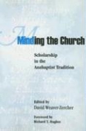 bokomslag Minding the Church: Scholarship in the Anabaptist Tradition